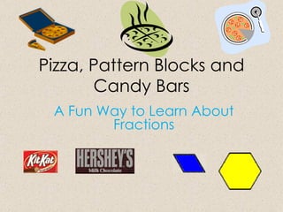 Pizza, Pattern Blocks and Candy Bars A Fun Way to Learn About Fractions 