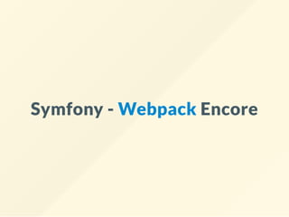 Symfony - Webpack Encore
 