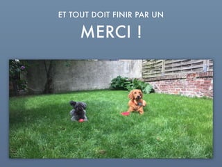 MERCI !
ET TOUT DOIT FINIR PAR UN
 