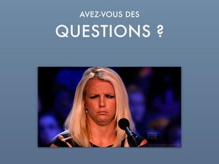 QUESTIONS ?
AVEZ-VOUS DES
 