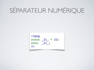 SÉPARATEUR NUMÉRIQUE
<?php
const _21_ = 22;
echo  _21_;
?>
 