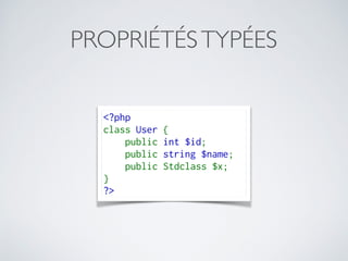 PROPRIÉTÉSTYPÉES
<?php
class User {
    public int $id;
    public string $name;
public Stdclass $x;
}
?>
 