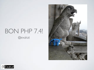 BON PHP 7.4!
@exakat
 