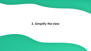3. Simplify the view
 