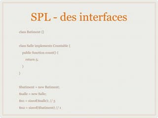 SPL - des interfaces
class Batiment {}



class Salle implements Countable {

    public function count() {

        retur...