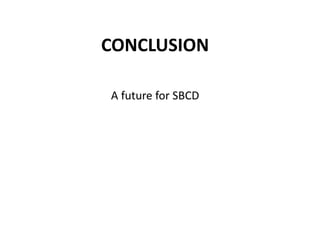 A future for SBCD
CONCLUSION
 