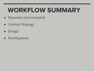 WORKFLOW SUMMARY
•   Discovery (not included)
•   Content Strategy
•   Design
•   Development
 