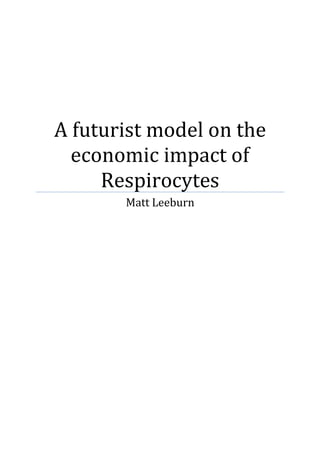 A futurist model on the
  economic impact of
     Respirocytes
       Matt Leeburn
 