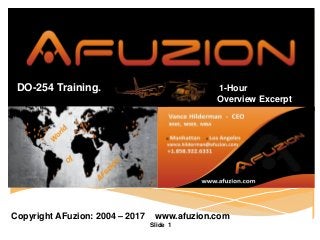 Slide 1
DO-254 Training. 1-Hour
Overview Excerpt
Copyright AFuzion: 2004 – 2017 www.afuzion.com
 