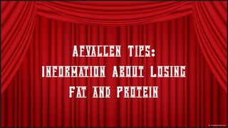 Afvallen Tips:
Information About Losing
     Fat and Protein
 