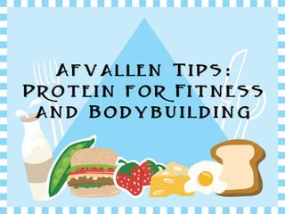 Afvallen Tips:
Protein for Fitness
 and Bodybuilding
 