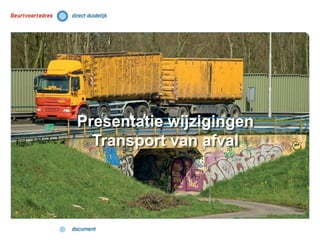 Presentatie wijzigingen
Transport van afval
 