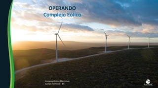 OPERANDO	
Complejo	Eólico	
Complejo	Eólico	Morrinhos	
Campo	Formoso	–	BA	
 