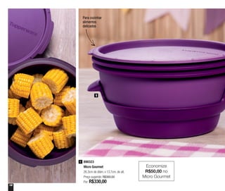 12
Para cozinhar
alimentos
delicados
890323
Micro Gourmet
26,3cm de diâm. x 13,7cm. de alt.
Preço sugerido: R$380,00
Por: R$330,00
Economize
R$50,00 no
Micro Gourmet
1
1
 