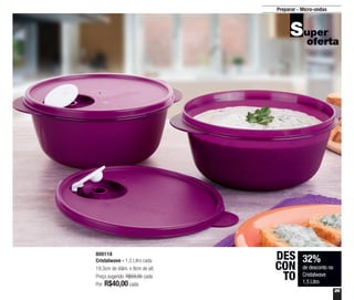 29
Preparar - Micro-ondas
800118
Cristalwave - 1,5 Litro cada
19,3cm de diâm. x 9cm de alt.
Preço sugerido: R$59,00 cada
Por: R$40,00 cada
32%
de desconto no
Cristalwave
1,5 Litro
DES
CON
TO
 