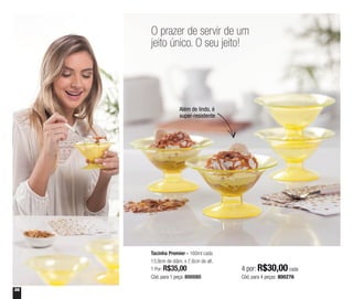 36
Além de lindo, é
super-resistente
Tacinha Premier - 160ml cada
13,9cm de diâm. x 7,6cm de alt.
1 Por: R$35,00
Cód. para 1 peça: 800080
4 por: R$30,00 cada
Cód. para 4 peças: 800276
O prazer de servir de um
jeito único. O seu jeito!
 