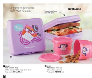 40
801243
Potinho Coruja - 140ml cada
8,3cm de diâm. x 5,3cm de alt.
Preço sugerido: R$16,00 cada
2801227
Porta Sanduíche Coruja
13,9cm de comp. x 13,3cm de larg. x 5,1cm de alt.
Preço sugerido: R$43,00 cada
1
1
2
Transporte seu lanche
para onde quiser
A galera vai pirar nesta
linha cheia de estilo!
NOVIDADES
 