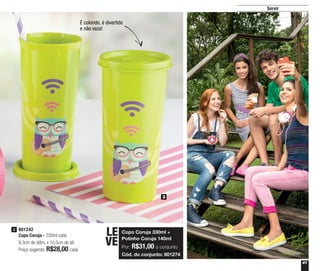 41
Servir
801242
Copo Coruja - 330ml cada
9,3cm de diâm. x 10,5cm de alt.
Preço sugerido: R$28,00 cada
3
Copo Coruja 330ml +
Potinho Coruja 140ml
Por: R$31,00 o conjunto
Cód. do conjunto: 801274
LE
VE
3
É colorido, é divertido
e não vaza!
 