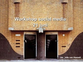 Ymere Social Media, facts & figures Workshop social media 21 juni Jan Jelle van Hasselt 