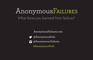 AnonymousFailures.com
#AnonymousFails
@AnonymousFails
@Anonymous.Failures
 