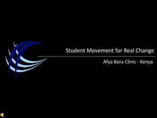 Student Movement for Real Change Afya Bora Clinic- Kenya 