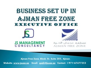 Ajman Free Zone, Block- B1, Suite 205, Ajman.
Website: www.jsuae.ae Email: qadir@jsuae.ae Contact: +971-67477353
 