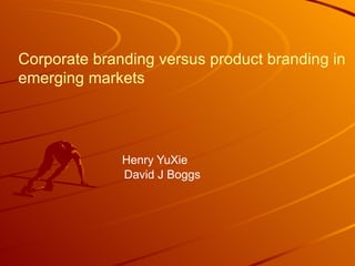 Corporate branding versus product branding in emerging markets   Henry YuXie   David J Boggs  
