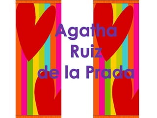 Agatha Ruiz de la Prada Agatha  Ruiz  de la Prada 