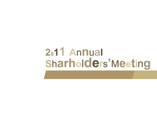 2011 Annual
Sharhold rs’Meeting
     h de
 