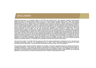 DISCLAIMER
Veolia Environnement is a corporation listed on the NYSE and Euronext Paris. This document contains "forward-looking
statements" within the meaning of the provisions of the U.S. Private Securities Litigation Reform Act of 1995. Such forward-
looking statements are not guarantees of future performance. Actual results may differ materially from the forward-looking
statements as a result of a number of risks and uncertainties, many of which are outside our control, including but not limited to:
the risk of suffering reduced profits or losses as a result of intense competition, the risks associated with conducting business in
some countries outside of Western Europe the United States and Canada the risk that changes in energy prices and taxes may
                                      Europe,                         Canada,
reduce Veolia Environnement's profits, the risk that we may make investments in projects without being able to obtain the
required approvals for the project, the risk that governmental authorities could terminate or modify some of Veolia
Environnement's contracts, the risk that our long-term contracts may limit our capacity to quickly and effectively react to general
economic changes affecting our performance under those contracts, the risk that acquisitions may not provide the benefits that
Veolia Environnement hopes to achieve, the risk that Veolia Environnement's compliance with environmental laws may become
more costly in the future, the risk that currency exchange rate fluctuations may negatively affect Veolia Environnement's financial
results and the price of its shares the risk that Veolia Environnement may incur environmental liability in connection with its past
                             shares,                                                                                            past,
present and future operations, as well as the risks described in the documents Veolia Environnement has filed with the U.S.
Securities and Exchange Commission. Veolia Environnement does not undertake, nor does it have, any obligation to provide
updates or to revise any forward-looking statements. Investors and security holders may obtain a free copy of documents filed by
Veolia Environnement with the U.S. Securities and Exchange Commission from Veolia Environnement..

This document contains "non-GAAP financial measures" within the meaning of Regulation G adopted by the U.S. Securities and
                                                                      g      g              p     y
Exchange Commission under the U.S. Sarbanes-Oxley Act of 2002. These "non-GAAP financial measures" are being
communicated and made public in accordance with the exemption provided by Rule 100(c) of Regulation G

This document contains certain information relating to the valuation of certain of Veolia Environnement’s recently announced or
completed acquisitions. In some cases, the valuation is expressed as a multiple of EBITDA of the acquired business, based on
the financial information provided to Veolia Environnement as part of the acquisition process. Such multiples do not imply any
prediction as to the actual levels of EBITDA that the acquired businesses are likely to achieve Actual EBITDA may be adversely
                                                                                        achieve.
affected by numerous factors, including those described under “Forward-Looking Statements” above.


                                                                    -
 