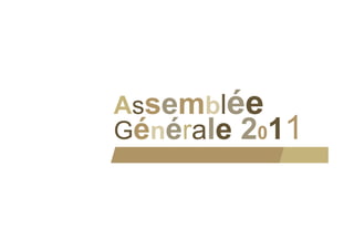 A semblée
As
Générale 2011
 
