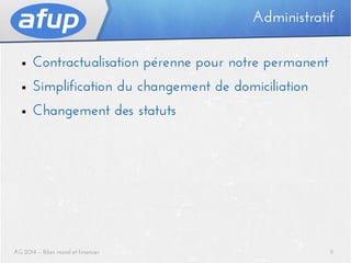 Administratif
■

Contractualisation pérenne pour notre permanent

■

Simplification du changement de domiciliation

■

Changement des statuts

AG 2014 – Bilan moral et financier

11

 
