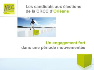 Les candidats aux élections de la CRCC d’ Orléans Un engagement fort dans une période mouvementée 
