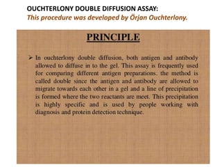 OUCHTERLONY DOUBLE DIFFUSION ASSAY:
This procedure was developed by Örjan Ouchterlony.
 