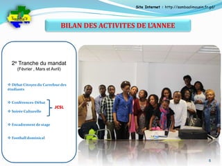 Site Internet : http://sambaalimousin.fr.gd/ 
6 
BILAN DES ACTIVITES DE L’ANNEE 
2e Tranche du mandat 
(Février , Mars et ...