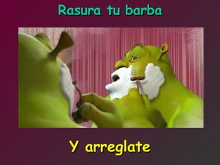 Rasura tu barba Y arreglate 