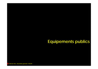 Equipements publics




CAUE de l’Ain - Assemblée générale 17/06/09
 