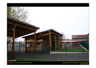 © CAUE de l’AIN
  CAUE de l’Ain – Assemblée générale 17/06/09   Treffort-Cuisiat – Ecole du Moulin – 4 novembre 2008
                                                                                       TAO architecte
 