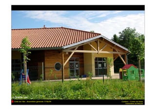 CAUE de l’Ain - Assemblée générale 17/06/09   Certines – Centre de loisirs
                                                   Fontanière architecte
 