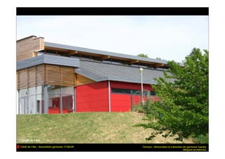 CAUE de l’Ain - Assemblée générale 17/06/09   Trévoux – Rénovation et extension du gymnase Sapaly
                                                                                Mégard architectes
 