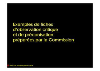 Exemples de fiches
       d’observation critique
       et de préconisation
       préparées par la Commission




CAUE de l’Ain – Assemblée générale 17/06/09
 