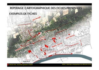 REPERAGE CARTOGRAPHIQUE DES FICHES PRESENTEES

EXEMPLES DE FICHES




CAUE de l’Ain – Assemblée générale 17/06/09   Miribel - Repérage cartographique des différentes fiches
 