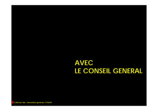 AVEC
                                              LE CONSEIL GENERAL



CAUE de l’Ain - Assemblée générale 17/06/09
 