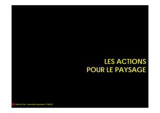 LES ACTIONS
                                              POUR LE PAYSAGE



CAUE de l’Ain - Assemblée générale 17/06/09
 