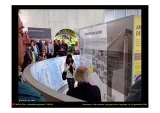 CAUE de l’Ain – Assemblée générale 17/06/09   Rencontre « L’Ain, réseaux, ouvrages d’art et paysage » le 18 septembre 2008
 