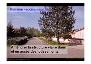 HUITIÈME RECOMMANDATION :




     Améliorer la structure viaire dans
     et en accès des lotissements
CAUE de l’Ain – Assemblée générale 17/06/09   Etrez - Lotissement de La Cornatière
 