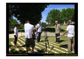 CAUE de l’Ain – Assemblée générale 17/06/09                            Treffort-Cuisiat – Champ de foire – Interview du Maire
                                              Préparation d’un film d’information par l’Agence d’Urbanisme du Grand Lyon
 
