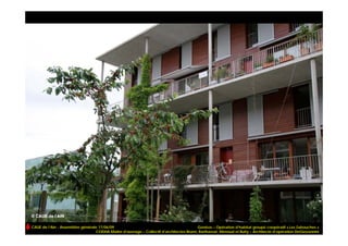 CAUE de l’Ain - Assemblée générale 17/06/09                                             Genève – Opération d’habitat groupé coopératif « Les Zabouches »
                                 CODHA Maître d’ouvrage – Collectif d’architectes Brunn, Barthassat, Menoud et Butty – Architecte d’opération DeGiovannini
 