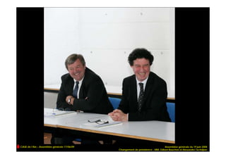 CAUE de l’Ain – Assemblée générale 17/06/09                                      Assemblée générale du 19 juin 2008
                                              Changement de présidence - MM. Gilbert Bouchon et Alexandre Tachdjian
 