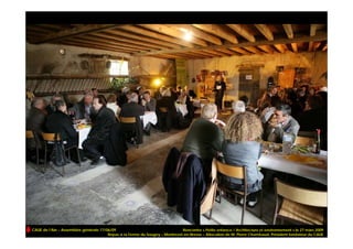 CAUE de l’Ain – Assemblée générale 17/06/09                                  Rencontre « Petite enfance / Architecture et environnement » le 27 mars 2009
                                       Repas à la Ferme du Sougey – Montrevel-en-Bresse – Allocution de M. Pierre Chambaud, Président fondateur du CAUE
 